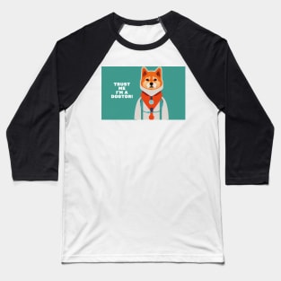 Funniest Shiba Inu as doctor "Trust I'm a Dogtor!" Baseball T-Shirt